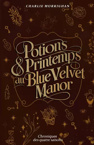 Charlie Morrighan - Chroniques des quatre saisons, Tome 2 : Potions & Printemps au Blue Velvet Manor